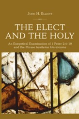 The Elect and the Holy: An Exegetical Examination of 1 Peter 2:4-10 and the Phrase 'basileion hierateuma'