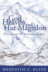 God, Heaven, and Har Magedon: A Covenantal Tale of Cosmos and Telos