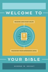 Welcome to Your Bible: Reading and Study Helps, Whatever Your Experience Level