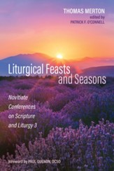 Liturgical Feasts and Seasons: Novitiate Conferences on Scripture and Liturgy 3