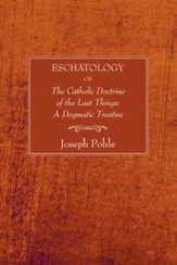 Eschatology: Or, the Catholic Doctrine of the Last Things: A Dogmatic Treatise (Revised), Edition 0004Revised