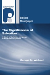 The Significance of Salvation: A Study of Salvation Language in the Pastoral Epistles