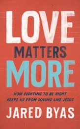 Love Matters More: How Fighting to Be Right Keeps Us from Loving Like Jesus, Unabridged Audiobook on CD