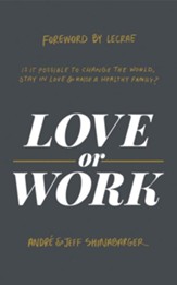 Love or Work: Is It Possible to Change the World, Stay in Love, and Raise a Healthy Family?, Unabridged Audiobook on CD