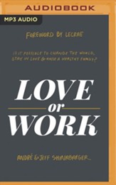 Love or Work: Is It Possible to Change the World, Stay in Love, and Raise a Healthy Family?, Unabridged Audiobook on MP3-CD
