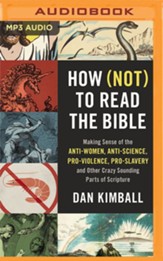 How Not to Read the Bible: Making Sense of the Anti-women, Anti-science, Pro-violence, Pro-slavery and Other Crazy Sounding Parts of Scripture, Unabridged Audiobook on MP3-CD