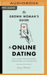The Grown Woman's Guide to Online Dating: Lessons Learned While Swiping Right, Snapping Selfies, and Analyzing Emojis, Unabridged Audiobook on MP3-CD