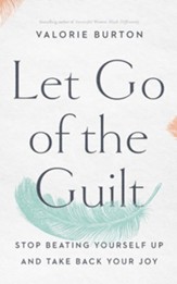 Let Go of the Guilt: Stop Beating Yourself Up and Take Back Your Joy, Unabridged Audiobook on CD
