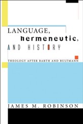 Language, Hermeneutic, and History: Theology after Barth and Bultmann