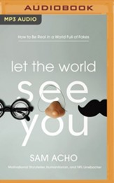 Let the World See You: How to Be Real in a World Full of Fakes, Unabridged Audiobook on MP3-CD
