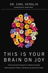 This Is Your Brain on Joy: A Revolutionary Program for Balancing Mood, Restoring Brain Health, and Nurturing Spiritual Growth