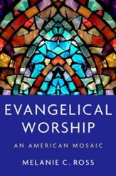 Evangelical Worship: An American Mosaic