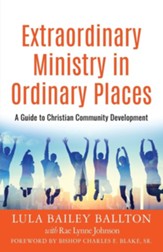 Extraordinary Ministry in Ordinary Places: A Guide to Christian Community Development