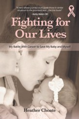 Fighting for Our Lives: My Battle with Cancer to Save My Baby and Myself