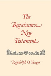 The Renaissance New Testament: John 1: 1-4:54, Mark 1:1-2:22, Luke 1: 1-5:40