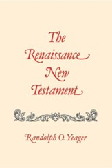 The Renaissance New Testament: John 13:31-20:18, Mark 14:22-16:13, Luke 22:24-24:33