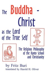 The Buddha-Christ as the Lord of True Self: The Religious Philosophy of the Kyoto School & Christianity