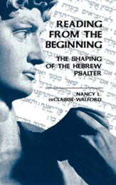 Reading From the Beginning: The Shaping of the Hebrew Psalter