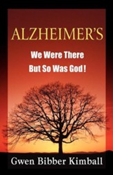 Alzheimer's: We Were There - But So Was God!