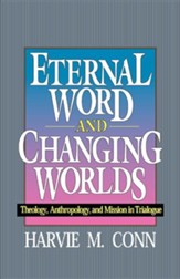 Eternal Word & Changing Worlds: Theology, Anthropology, and Mission in Trialogue