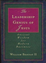 The Leadership Genius of Jesus: Ancient Wisdom for Modern Business