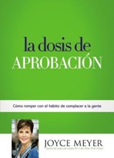 La Dosis De Aprobación: Cómo Romper Con El Hábito De Complacer A... (Spanish Edition)