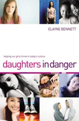 Daughters in Danger: Helping Our Girls Thrive in   Today's Culture