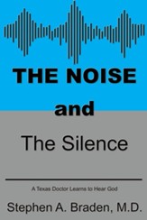 The Noise and The Silence: A Texas doctor learns to hear God