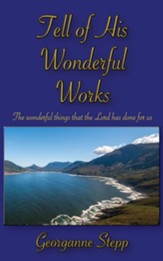 Tell of His Wonderful Works: The wonderful things that the Lord has done for us