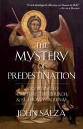 The Mystery of Predestination: According to Scripture, the Church, and St. Thomas Aquinas