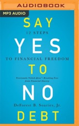 Say Yes to No Debt: 12 Steps to Financial Freedom Unabridged Audiobook on MP3-CD
