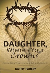 Daughter Where's Your Crown: Examine Biblical Virtue in the Life of Ruth and Proverbs