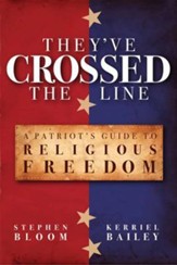 They've Crossed the Line: A Patriot's Guide to Religious Freedom