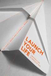 Launch Your Life: Creating a Life in Service of God