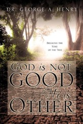 God Is Not Good - He Is Other