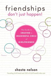 Friendships Don't Just Happen!: The Guide to Creating a Meaningful Circle of Girlfriends