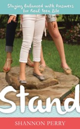 Stand: Staying Balanced with Answers for Real Teen Life