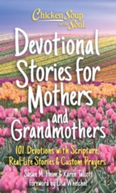 Chicken Soup for the Soul: Devotional Stories for Mothers and Grandmothers: 101 Devotions with Scripture, Real-Life Stories & Custom Prayers