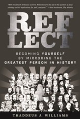 REFLECT: Becoming Yourself by Mirroring the Greatest Person in History