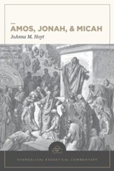 Amos, Jonah, & Micah: Evangelical Exegetical Commentary