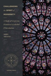 Challenging the Spirit of Modernity: A Study of Groen van Prinsterer's Unbelief and Revolution
