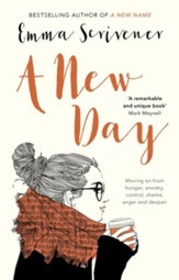 A New Day: Moving on from Hunger, Anxiety, Control, Shame, Anger and Despair