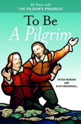 To Be a Pilgrim: 40 Days with the Pilgrim's Progress