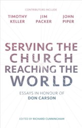Serving the Church, Reaching the World: Essays in Honour of Don Carson