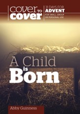 A Child Is Born: Cover to Cover Advent Study Guide