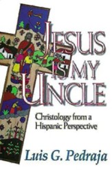Jesus Is My Uncle: A Vision of God from a Hispanic Perspective