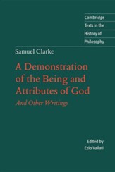 Samuel Clarke: A Demonstration of the Being and Attributes of God: And Other Writings
