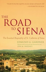The Road to Siena: The Essential Biography of St. Catherine of Siena