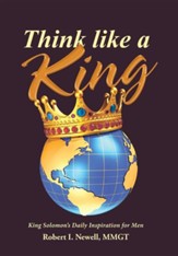 Think Like a King: King Solomon's Daily Inspiration for Men