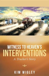 Witness to Heaven's Interventions: A Trucker's Story